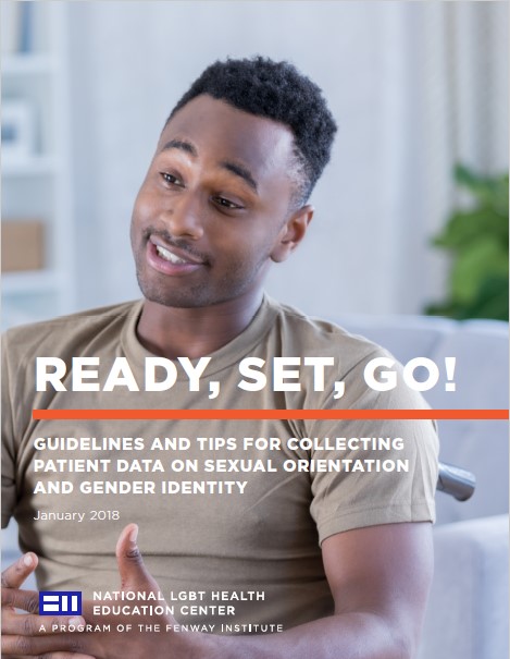Ready, Set, Go! Guidelines and Tips for Collecting Patient Data on Sexual Orientation and Gender Identity (National LGBT Health Education Center)