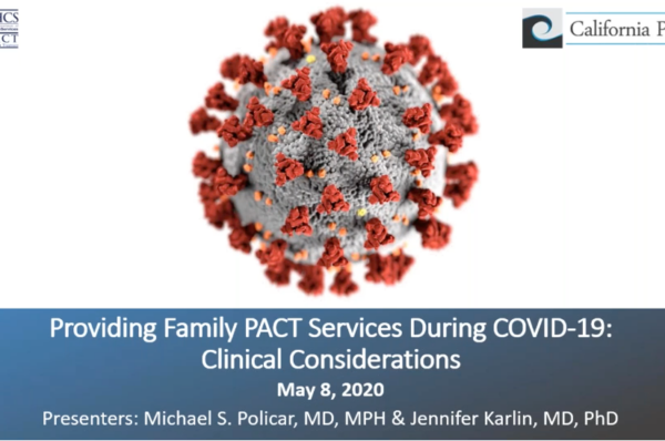 Providing Family PACT Services During COVID-19 Part 1: Clinical Considerations. Presented by Dr Michael Policar and Jennifer Karlin, MD, PHD