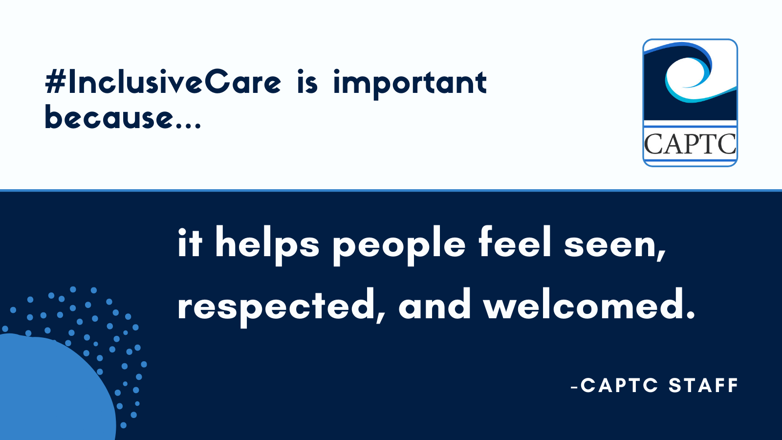 #inclusivecare is important because it helps people feel seen, respected, and welcomed. CAPTC Staff