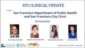 STI Clinical Update Webinar: San Francisco Department of Public Health, San Francisco City Clinic. Presented by Oliver Bacon, MD MPH, Stephanie Cohen, MD, MPH, Kelly Johnson, MD MPH, Ina Park, MD MPH