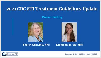 2021 CDC STI Treatment Guidelines Update. Presented by Sharon Adler, MD, MPH, Kelly Johnson, MD, MPH