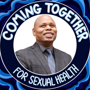 headshot of Dante King inside a frame that says "Coming Together for Sexual Health"