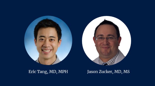 Eric Tang, MD, MPH and Jason Zucker, MD, MS