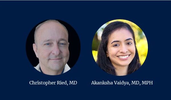 Christopher Ried, MD and Akanksha Vaidya, MD, MPH